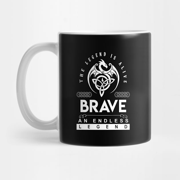 Brave Name T Shirt - The Legend Is Alive - Brave An Endless Legend Dragon Gift Item by riogarwinorganiza